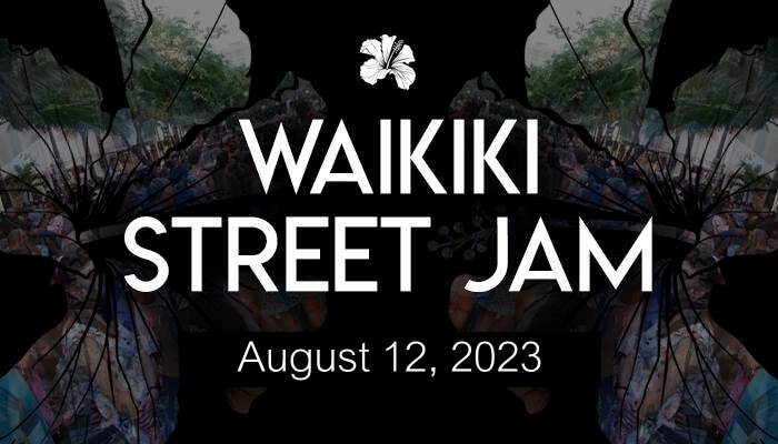 WAIKIKI Street Jam August 12, 2023 4 pm-10pm @Kalakaua Ave., Waikiki