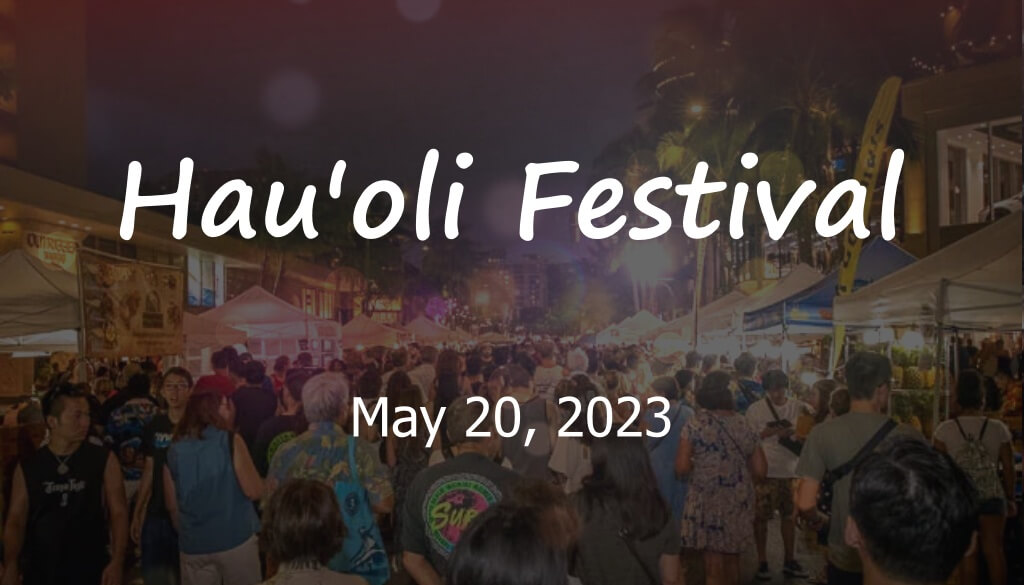 Hau'oli Festival May 20, 2023 4 pm-10pm @Kalakaua Ave., Waikiki