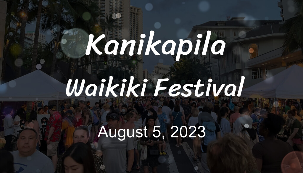 Kanikapila Waikiki Festival August 5, 2023 4 pm-10pm @Kalakaua Ave., Waikiki