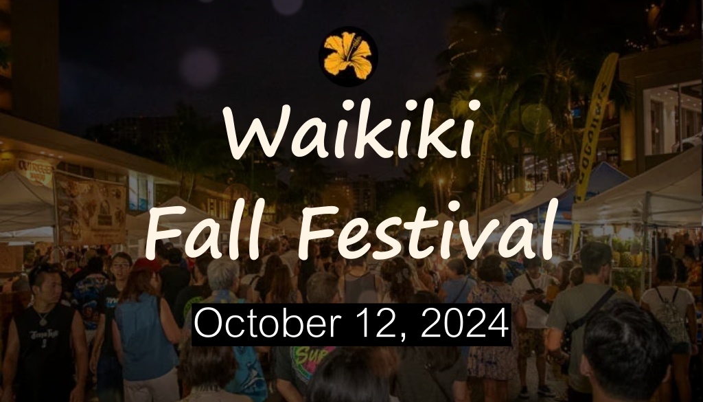 WAIKIKI Fall Festival October 12, 4pm-10pm @Kalakaua Ave., Waikiki