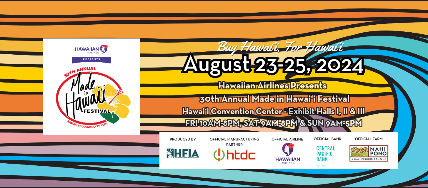 2024 Made in Hawaii Festival on August 23-25, 10 am-8pm @Hawai’i Convention Center Exhibit Halls I,II & III