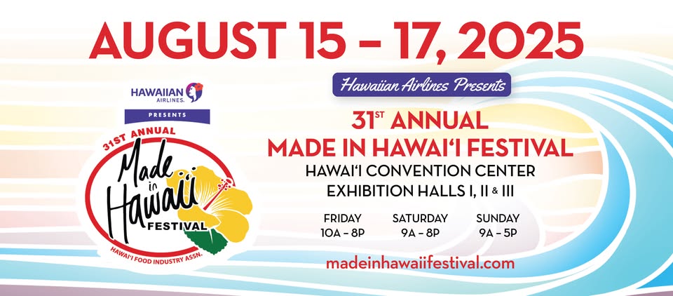 2025 Made in Hawaii Festival on August 15-17, 10 am-8pm @Hawai’i Convention Center Exhibit Halls I,II & III